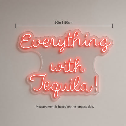 Everything with Tequila LED Neon Sign