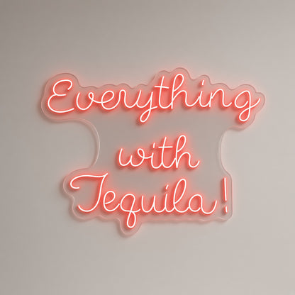 Everything with Tequila LED Neon Sign