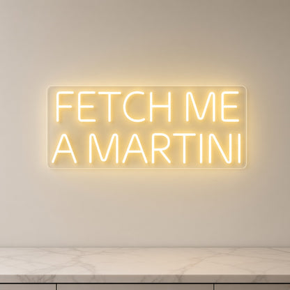 Fetch Me a Martini LED Neon Sign
