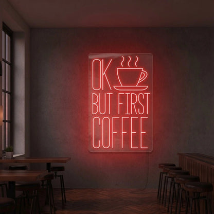 Ok But First Coffee LED Neon Sign - Shineneon