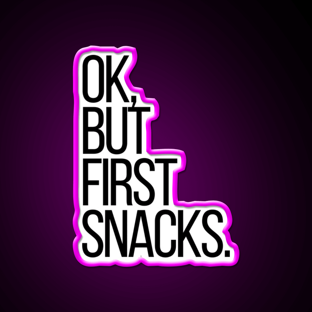 Ok But First Snacks Snack Food Led Neon Sign Rgb Color - Shineneon
