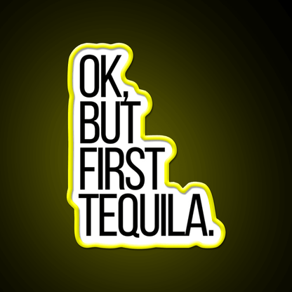 Ok But First Tequila Party Drink Tequila Led Neon Sign Rgb Color - Shineneon