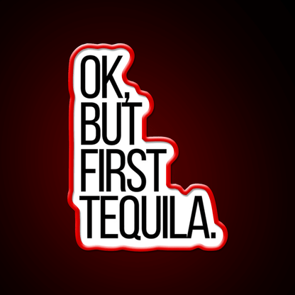 Ok But First Tequila Party Drink Tequila Led Neon Sign Rgb Color - Shineneon