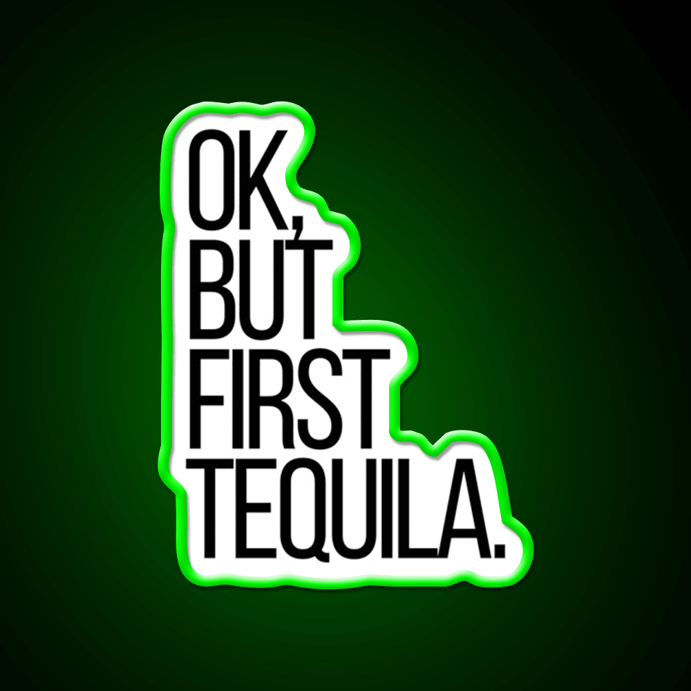 Ok But First Tequila Party Drink Tequila Led Neon Sign Rgb Color - Shineneon