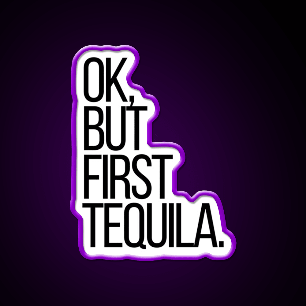 Ok But First Tequila Party Drink Tequila Led Neon Sign Rgb Color - Shineneon