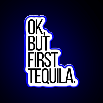 Ok But First Tequila Party Drink Tequila Led Neon Sign Rgb Color - Shineneon