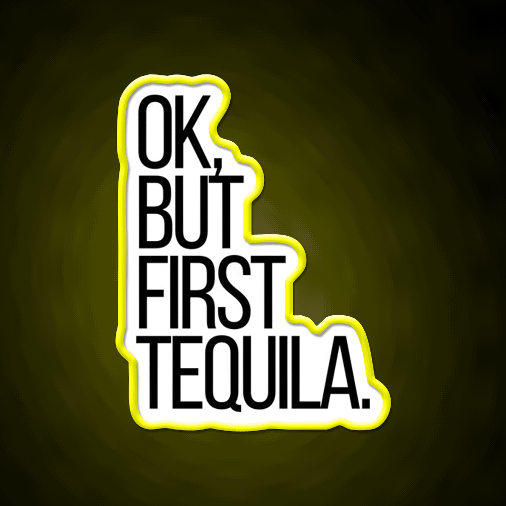 Ok But First Tequila Party Drink Tequila Led Neon Sign Rgb Color - Custom LED neon sign front view