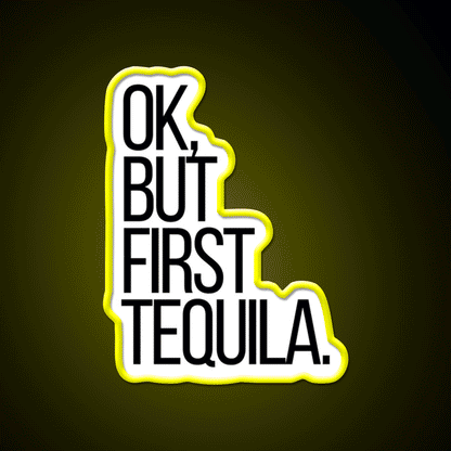 Ok But First Tequila Party Drink Tequila Led Neon Sign Rgb Color - Custom LED neon sign front view