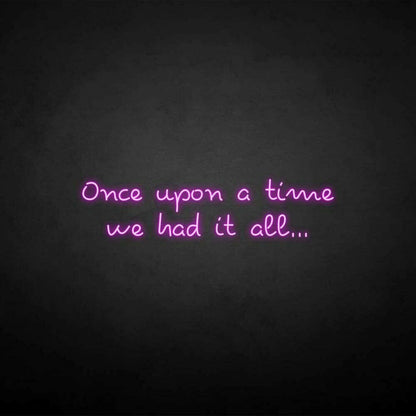 Once Upon A Time We Had It All Neon Sign | Shineneon
