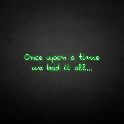 Once Upon A Time We Had It All Neon Sign | Shineneon
