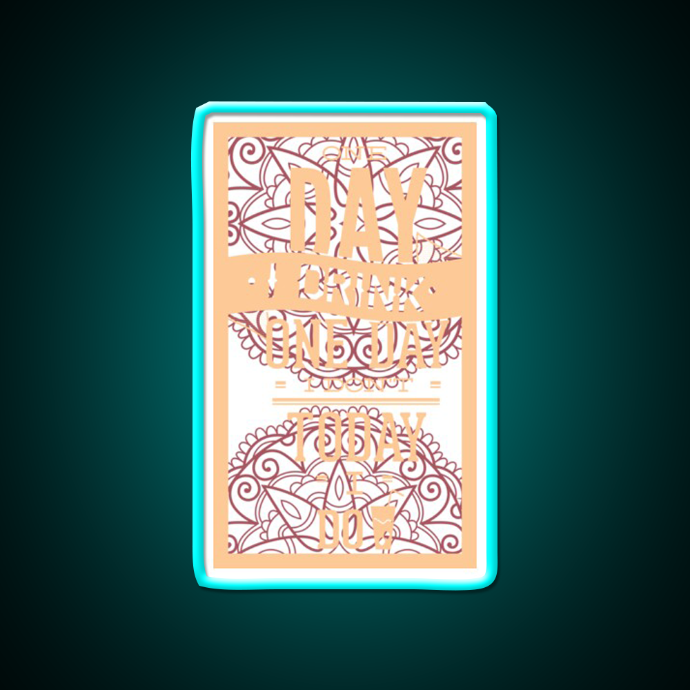 One Day I Drink One Day I Dont Today I Do Man Cave Bar Led Neon Sign Rgb Color