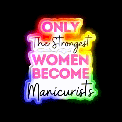 Only The Strongest Women Become Manicurists Nail Salon Led Neon Sign Rgb Color - LED neon sign close-up detail