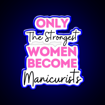 Only The Strongest Women Become Manicurists Nail Salon Led Neon Sign Rgb Color - Shineneon