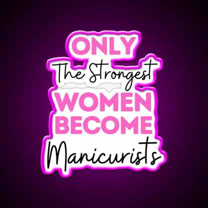 Only The Strongest Women Become Manicurists Nail Salon Led Neon Sign Rgb Color - Shineneon