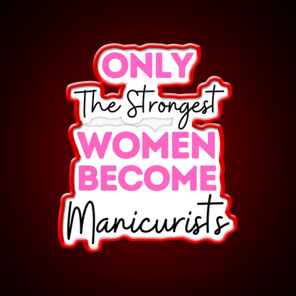 Only The Strongest Women Become Manicurists Nail Salon Led Neon Sign Rgb Color - Shineneon