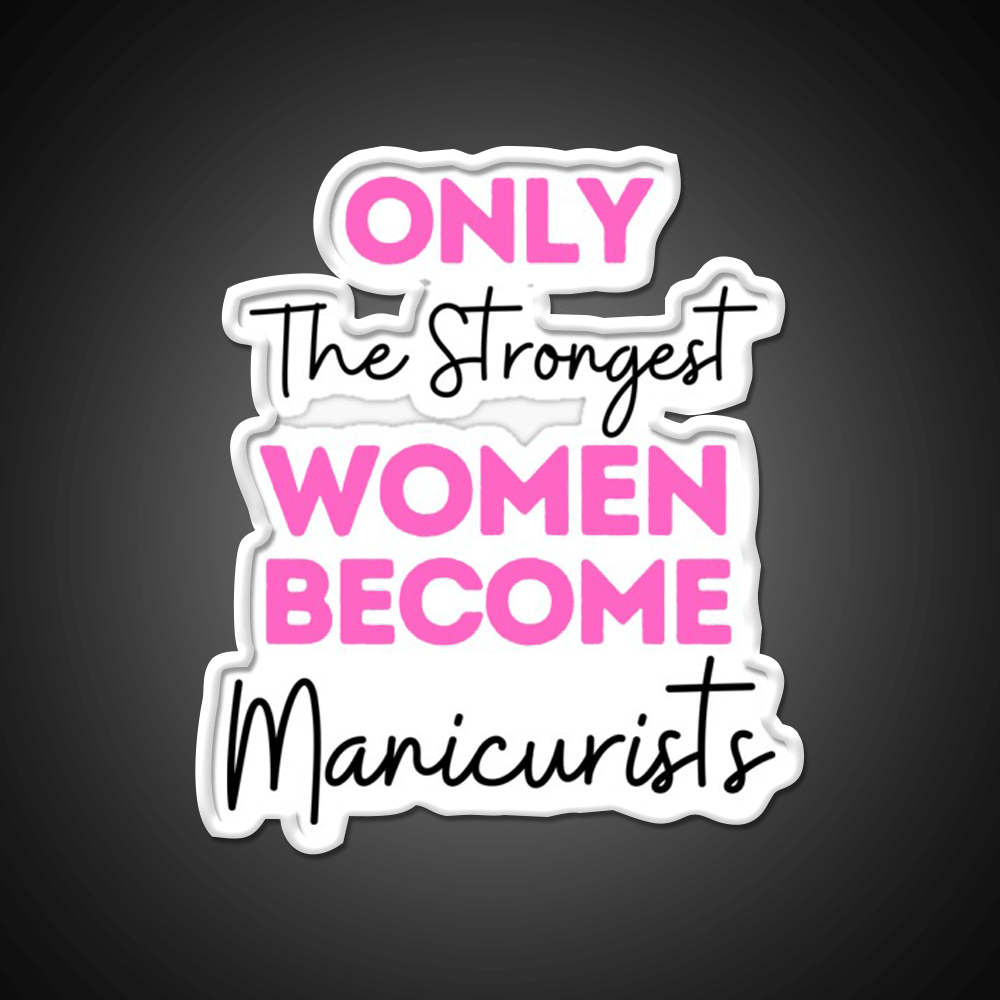 Only The Strongest Women Become Manicurists Nail Salon Led Neon Sign Rgb Color - Shineneon