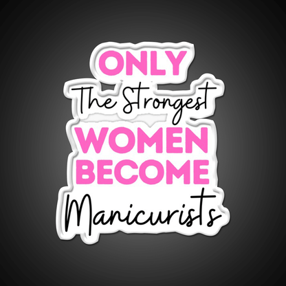 Only The Strongest Women Become Manicurists Nail Salon Led Neon Sign Rgb Color - Shineneon