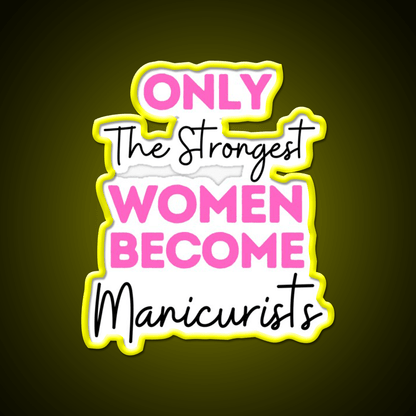 Only The Strongest Women Become Manicurists Nail Salon Led Neon Sign Rgb Color - Shineneon