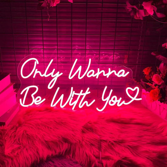 Only Wanna Be With Led Sign Business Neon Sign