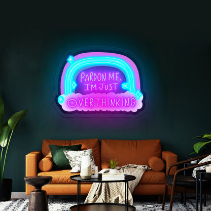Pardon Me Im Just Overthinking Rainbow Artwork Outdoor Neon Signs