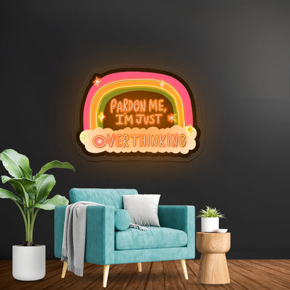 Pardon Me Im Just Overthinking Rainbow Artwork Outdoor Neon Signs
