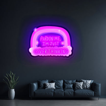 Pardon Me Im Just Overthinking Rainbow Artwork Outdoor Neon Signs