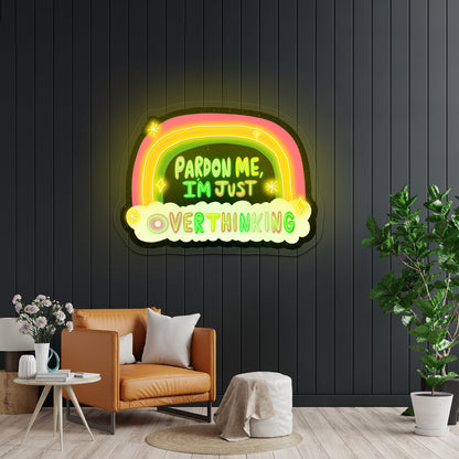 Pardon Me Im Just Overthinking Rainbow Artwork Outdoor Neon Signs
