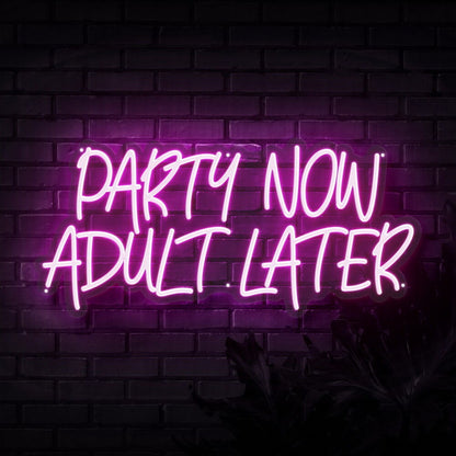 Party Now Adult Later Neon Sign | Shineneon