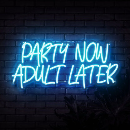 Party Now Adult Later Neon Sign | Shineneon