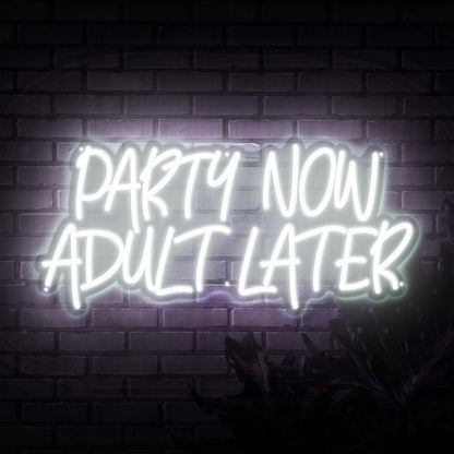 Party Now Adult Later Neon Sign | Shineneon