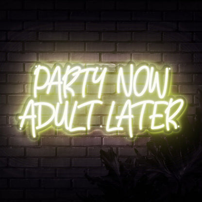 Party Now Adult Later Neon Sign | Shineneon
