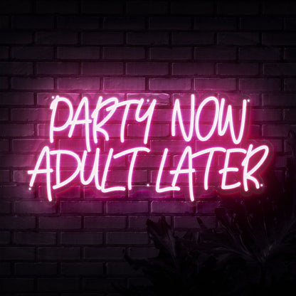 Party Now Adult Later Neon Sign | Shineneon