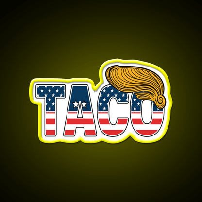 Patriotic Taco Trump Always Chickens Out Taco Led Neon Sign Rgb Color - Shineneon