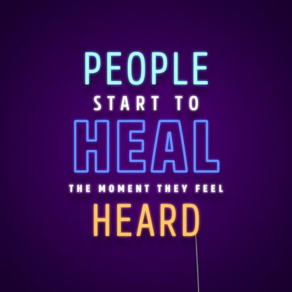 People Start To Heal The Moment They Feel Heard Led Neon Signs Wall Art | Shineneon