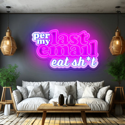 Per My Last Email Eat Sht Artwork Cheap Neon Signs - Shineneon