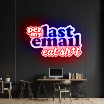 Per My Last Email Eat Sht Artwork Cheap Neon Signs - Shineneon