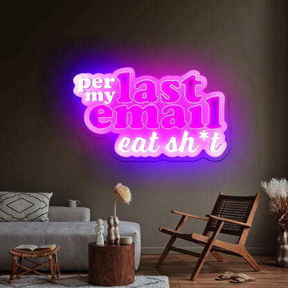 Per My Last Email Eat Sht Purple Artwork Neon Signs For A Bar