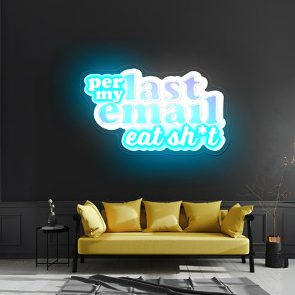 Per My Last Email Eat Sht Purple Artwork Neon Signs For A Bar