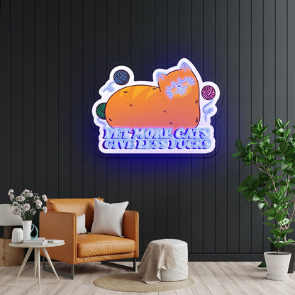 Pet More Cats Give Less Fks Artwork Large Neon Signs - Shineneon