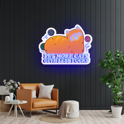 Pet More Cats Give Less Fks Artwork Large Neon Signs