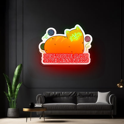 Pet More Cats Give Less Fks Artwork Large Neon Signs