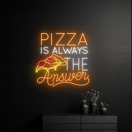 Pizza Is Always The Answer Neon Sign