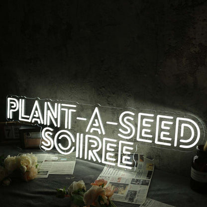 Plant A Seed Soiree White Led Neon Sign - Shineneon