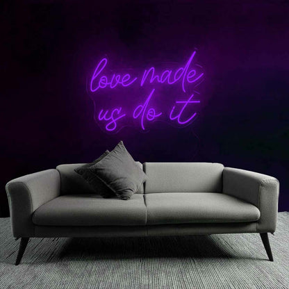 Playful Love Made Us Do It Neon Sign | Shineneon