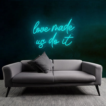 Playful Love Made Us Do It Neon Sign | Shineneon