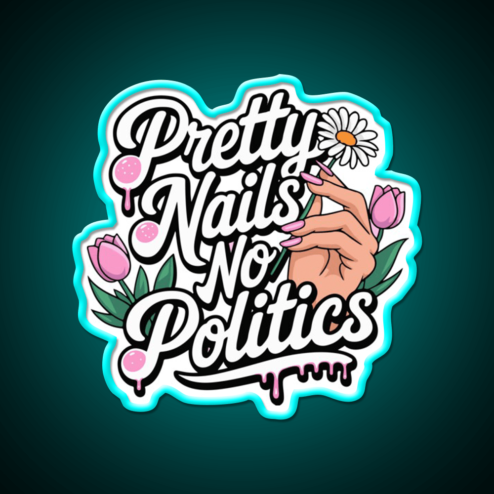 Pretty Nails No Politics Nail Salon Led Neon Sign Rgb Color - Shineneon