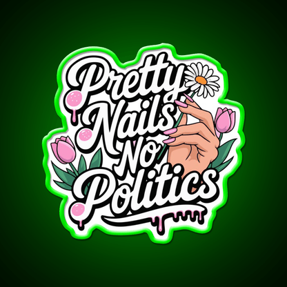 Pretty Nails No Politics Nail Salon Led Neon Sign Rgb Color - Shineneon