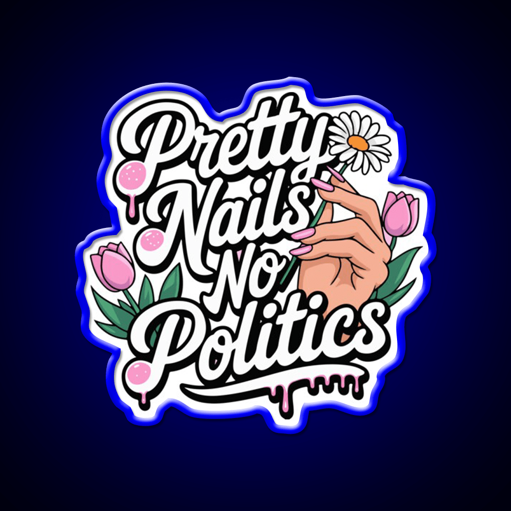Pretty Nails No Politics Nail Salon Led Neon Sign Rgb Color - Shineneon