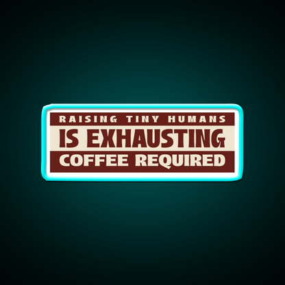 Raising Tiny Humans Is Exhausting Cafe Led Neon Sign Espresso Bar Art Rgb Color
