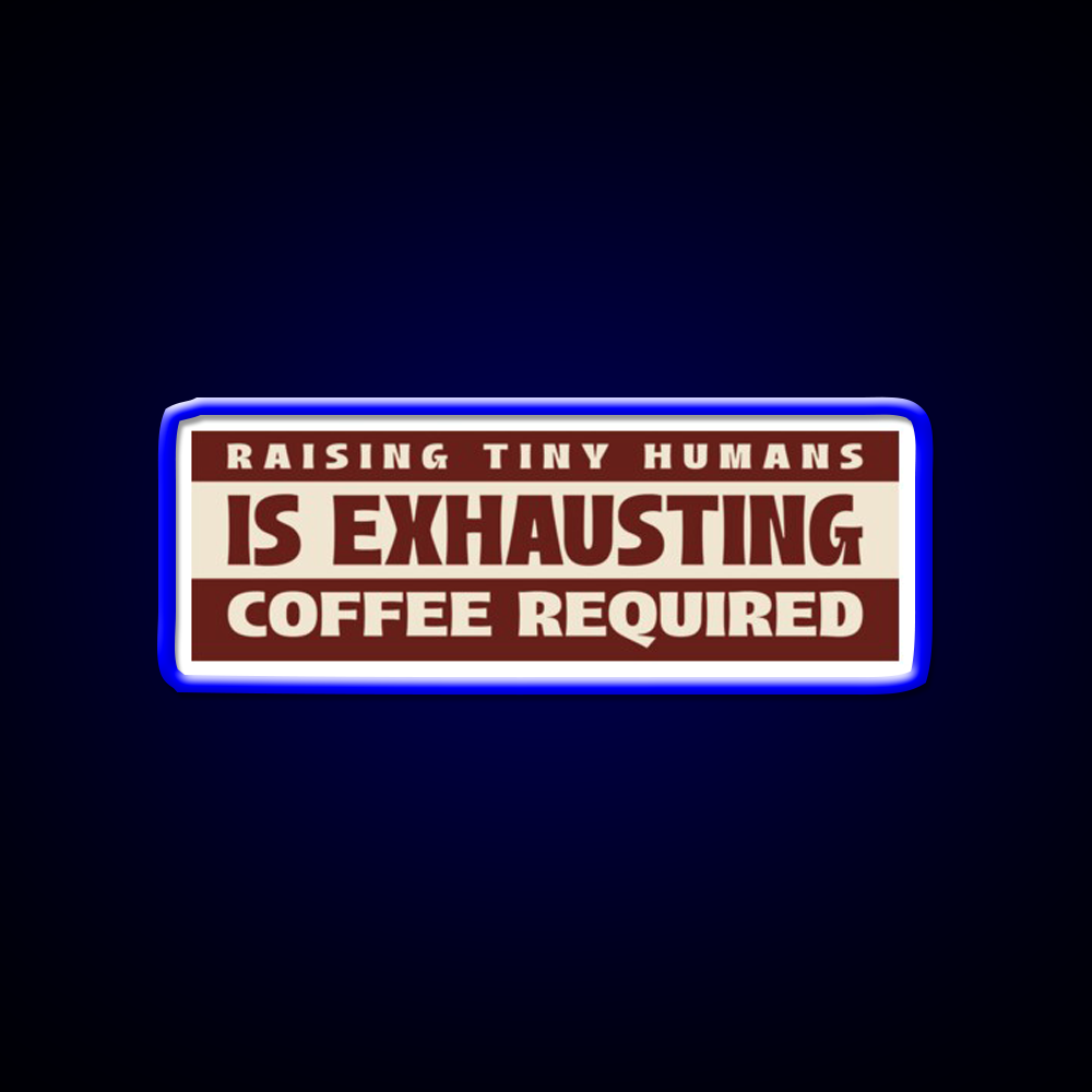 Raising Tiny Humans Is Exhausting Cafe Led Neon Sign Espresso Bar Art Rgb Color